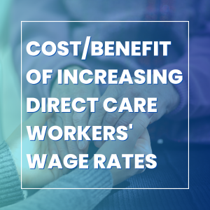 cost/benefit of increasing direct care workers' wage rates