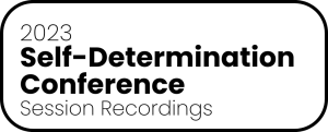 2023 Self Determination Conference Session Recordings