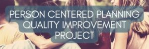 Person Centered Planning Quality Improvement Project