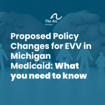 Proposed Policy Changes for EVV in Michigan Medicaid: What You Need To Know